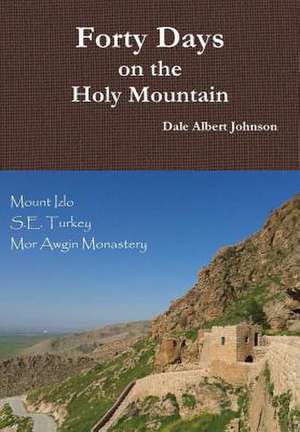 Forty Days on the Holy Mountain de Dale Albert Johnson