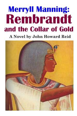 Merryll Manning: Rembrandt and the Collar of Gold de John Howard Reid