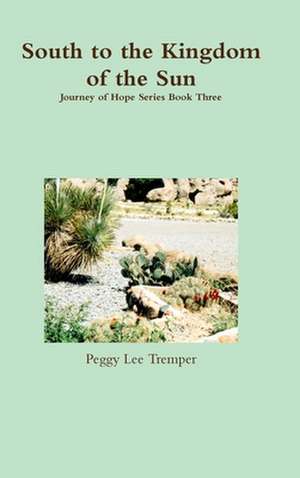 South to the Kingdom of the Sun de Peggy Lee Tremper