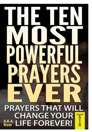 The Fifteen Most Powerful Prayers Ever de A. K. a. Rizer