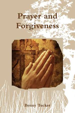 Prayer and Forgiveness de Benny Tucker