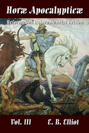 Horae Apocalypticae Vol. 3 de Edward Bishop 1793-1875 Elliott