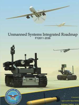 Unmanned Systems Integrated Roadmap Fy2011 - 2036 de U. S. Department of Defense