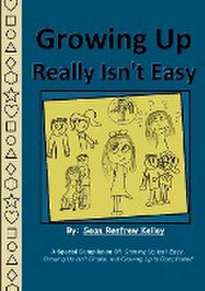 Growing Up Really Isn't Easy de Sean Renfrew Kelley