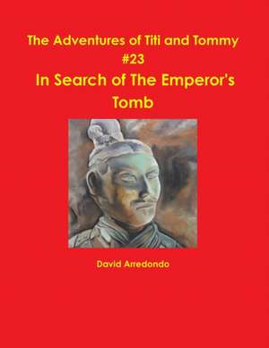 The Adventures of Titi and Tommy in Search of the Emperor's Tomb de David Arredondo