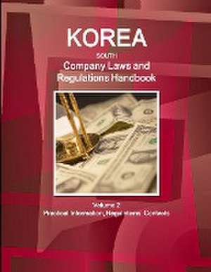 Korea South Company Laws and Regulations Handbook Volume 2 Practical Information, Regulations, Contacts de Ibp Inc