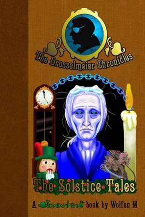 The Drosselmeier Chronicles: The Solstice Tales de Wolfen M