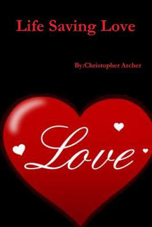 Life Saving Love de Christopher Archer