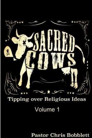 Sacred Cows Volume 1 de Chris Bobblett