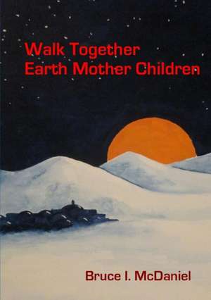 Walk Together Earth Mother Children de Bruce McDaniel