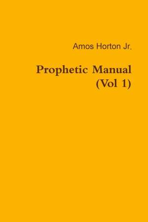 Prophetic Manual (Vol 1) de Amos Jr. Horton