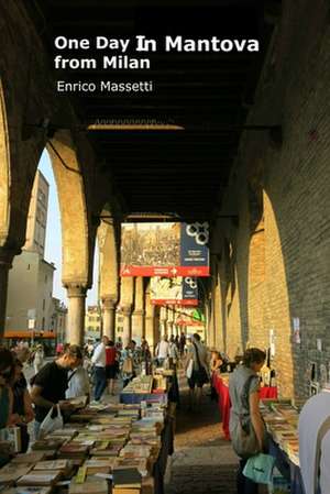 One Day in Mantova from Milan de Enrico Massetti