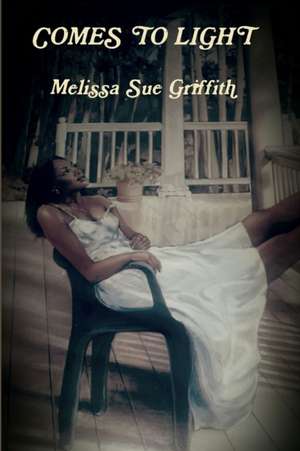 Comes to Light de Melissa Sue Griffith