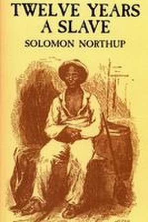 TWELVE YEARS A SLAVE de Solomon Northup