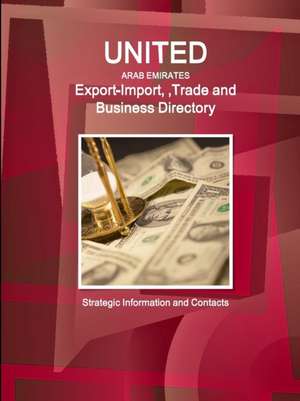 United Arab Emirates Export-Import ,Trade and Business Directory - Strategic Information and Contacts de Inc. Ibp