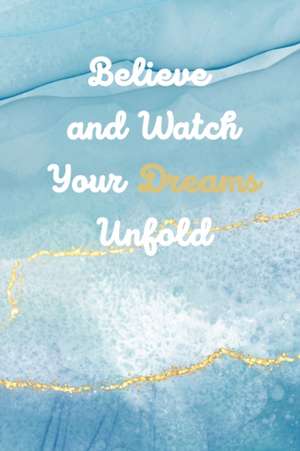 Believe and Watch Your Dreams Unfold de Empyrean Allure LLC