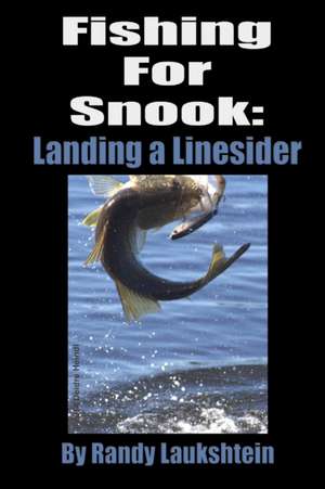 Fishing for Snook: Landing a Linesider de Randy Laukshtein