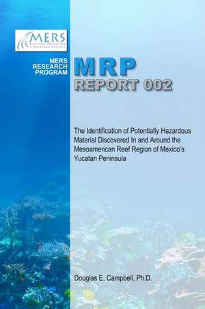 The Identification of Potentially Hazardous Material Discovered In and Around the Mesoamerican Reef Region of Mexico's Yucatan Peninsula de Douglas E. Campbell