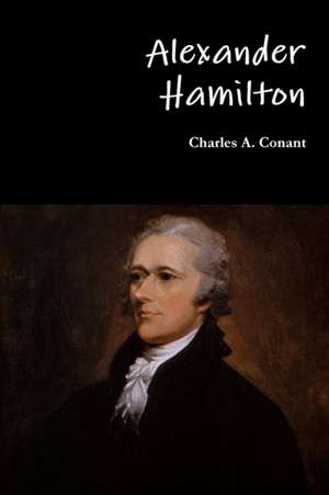 Alexander Hamilton de Charles a. Conant