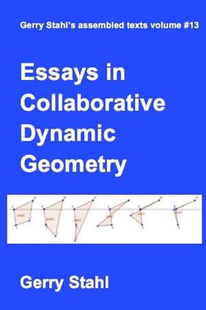 Essays in Collaborative Dynamic Geometry de Gerry Stahl