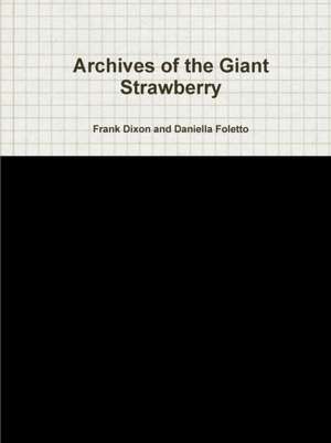 Archives of the Giant Strawberry de Frank Dixon and Daniella Foletto