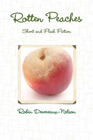 Rotten Peaches de Robin Devereaux-Nelson