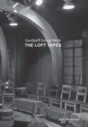 GURDJIEFF GROUP WORK THE LOFT TAPES de Jerry Brewster