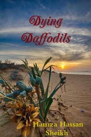 Dying Daffodils de Hamza Hassan Sheikh