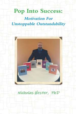 Pop Into Success: Motivation for Unstoppable Outstandability de Nicholas Hester