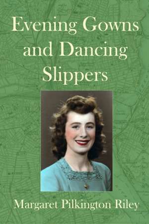 Evening Gowns and Dancing Slippers de Margaret Pilkington Riley