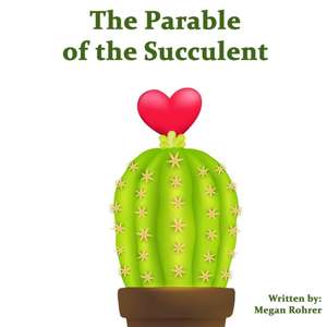 The Parable of the Succulent de Megan Rohrer