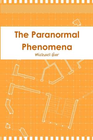 The Paranormal Phenomena de Michael Hur
