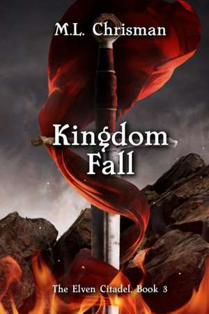 Kingdom Fall: The Elven Citadel, Book 3 de M. L. Chrisman