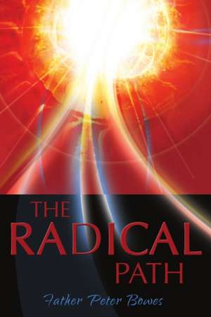 The Radical Path de Father Peter Bowes