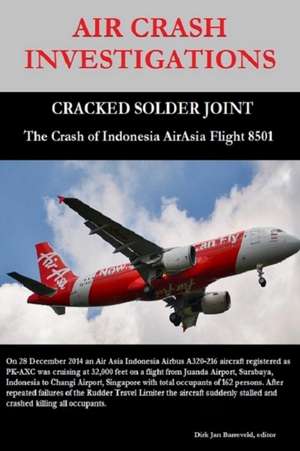 Air Crash Investigations - Cracked Solder Joint - The Crash of Indonesia Airasia Flight 8501 de Dirk Barreveld