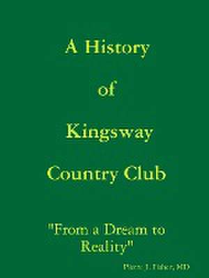 A History of Kingsway Country Club de MD Pierre J. Fisher