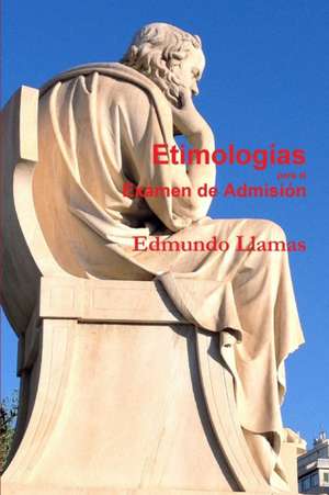 Etimologías para el Examen de Admisión de Edmundo Llamas