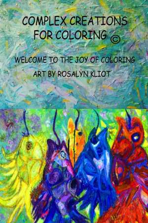 Complex Creations - In the Abstract de Rosalyn Kliot