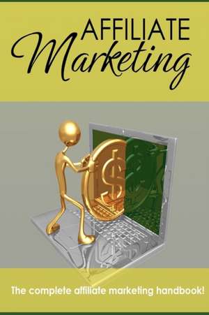 Affiliate Marketing - The Complete Affiliate Marketing Handbook de New Thrive Learning Institute