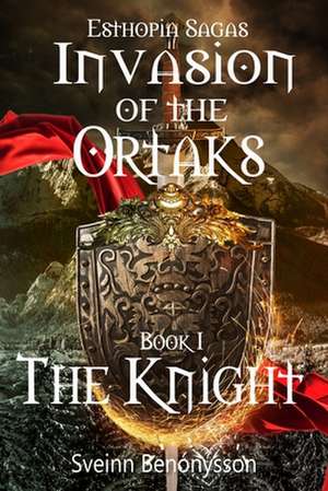 Invasion of the Ortaks Book 1 the Knight de Sveinn Benonysson