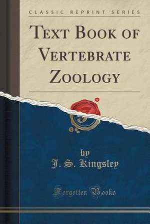 Text Book of Vertebrate Zoology (Classic Reprint) de J. S. Kingsley