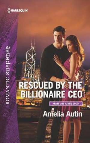 Rescued by the Billionaire CEO de Amelia Autin