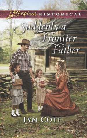 Suddenly a Frontier Father de Lyn Cote