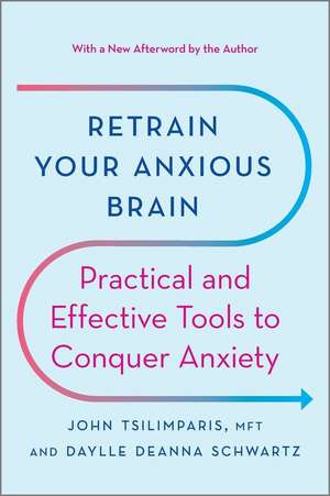 Retrain Your Anxious Brain de John Tsilimparis