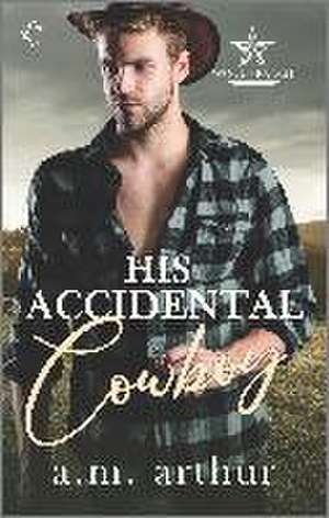 His Accidental Cowboy de A M Arthur