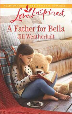 A Father for Bella de Jill Weatherholt