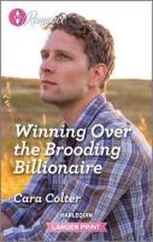 Winning Over the Brooding Billionaire de Cara Colter