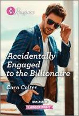 Accidentally Engaged to the Billionaire de Cara Colter