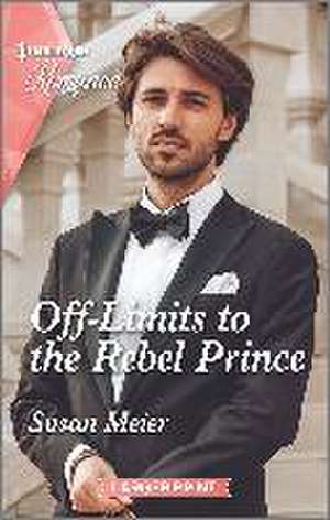 Off-Limits to the Rebel Prince de Susan Meier