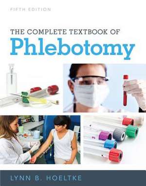 The Complete Textbook of Phlebotomy de Lynn Hoeltke